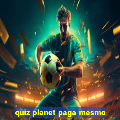 quiz planet paga mesmo